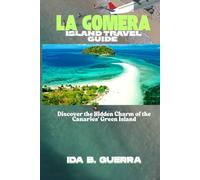 LA GOMERA ISLAND TRAVEL GUIDE: Discover the Hidden Charm of the Canaries' Green Island