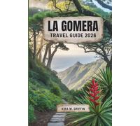 LA GOMERA TRAVEL GUIDE 2026: Discovering Hidden Gems and Coastal Wonders in Spain’s Canary Islands