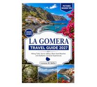 LA GOMERA TRAVEL GUIDE 2027: Hiking Trails, Scenic Valleys, Black-Sand Beaches and Authentic Canarian Experiences