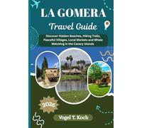 LA GOMERA TRAVEL GUIDE: Discover Hidden Beaches, Hiking Trails, Peaceful Villages, Local Markets and Whale Watching in the Canary Islands