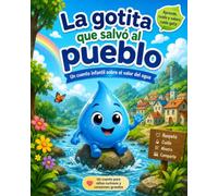 La gotita que salvó al pueblo: Un cuento infantil sobre el valor del agua