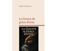 La Goutte de grâce divine: Le chemin, la vérité et la vie