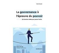 La gouvernance à l'épreuve du pouvoir: 60 situations réelles pour penser l'action