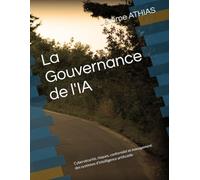 La Gouvernance de l'IA: Cybersécurité, risques, conformité et management des systèmes d'intelligence artificielle