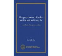 La gouvernance de l'Inde, telle qu'elle est et telle qu'elle peut être: un manuel de politique progressive