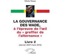 La Gouvernance Des Wade, A L'épreuve De L'¿Il Du « Greffier De L'alternance » Livre 2