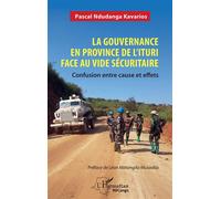 La gouvernance en province de l’Ituri face au vide sécuritaire Confusion entre cause et effets - Léon Matangila Musadila - L'harmattan - broché - Essai