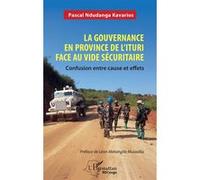 La gouvernance en province de l’Ituri face au vide sécuritaire Confusion entre cause et effets - Léon Matangila Musadila - L'harmattan - broché - Essai