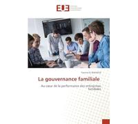 La gouvernance familiale: Au cœur de la performance des entreprises familiales
