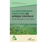 La gouvernance forestière en Afrique centrale Entre pratiques et politiques - Martin Tchamba - L'harmattan - broché - Etude