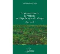 La Gouvernance Forestière En République Du Congo (1899-2017)