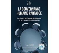 La gouvernance humaine partagée Un impact de l'équipe de direction et du conseil d'administration - Serge Hubert - Edi Pro - broché - Etude