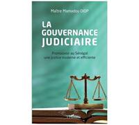 La Gouvernance Judiciaire - Promouvoir Au Sénégal Une Justice Moderne Et Efficiente