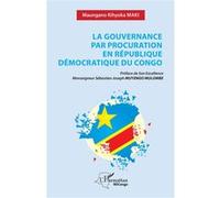La gouvernance par procuration en République Démocratique du Congo - Maungano Kihyoka Maki - L'harmattan - broché - Essai