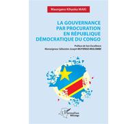 La gouvernance par procuration en République Démocratique du Congo - Maungano Kihyoka Maki - L'harmattan - broché - Essai