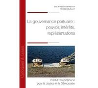 La gouvernance portuaire : pouvoir, intérêts, représentations