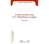 La gouvernance sous la Vè République au Niger 2000-2004 - Ismael Aboubacar Yenikoye - L'harmattan - broché - Livre