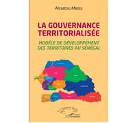 La Gouvernance Territorialisée - Modèle De Développement Des Territoires Au Sénégal