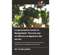 La governance locale in Bangladesh: Percorsi per un'efficace erogazione dei servizi: Coinvolgere le Union Parishad per la fornitura di servizi di qualità attraverso la partecipazione della comunità