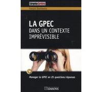 La GPEC dans un contexte imprévisible François Stankiewicz (Auteur)
