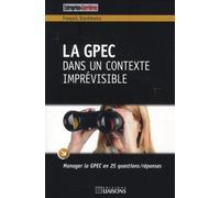 La GPEC dans un contexte imprévisible Manager la GPEC en 25 questions/réponses. - François Stankiewicz - Liaisons - broché - Etude
