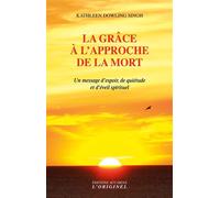 La grâce à l'approche de la mort Un message d'espoir, de quiétude et d'éveil spirituel - Kathleen Dowling Singh - L'originel Accarias - broché - Essai