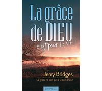 La grâce de Dieu c'est pour la vie ! (Transforming Grace): La grâce ne tarit pas à la conversion