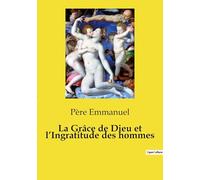 La Grâce de Dieu et l'Ingratitude des hommes: Un itinéraire spirituel sur la grâce divine et la reconnaissance fidèle