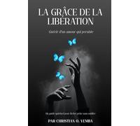 La grâce de la libération: Guérir d'un amour qui persiste