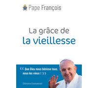 La grâce de la vieillesse - Pape François - Emmanuel Eds De L' - broché - Essai