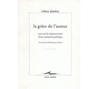La Grâce de l'auteur Essai sur la représentation d'une institution politique : l'exemple de de la bibliothèque publique - Robert Damien - Encre Marine - broché - Essai