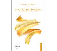 La Grâce de l'évidence - Nous sommes déjà ce que nous cherchons