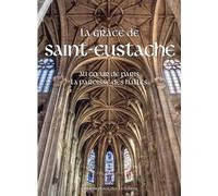 Collectif – La Grâce de Saint-Eustache – Au coeur de Paris la paroisse des Halles
