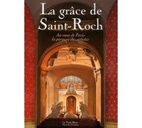 LA GRACE DE SAINT-ROCH - Au coeur de Paris la paroisse des artistes Collectif (Auteur), Philippe Desgens (Coordination éditoriale), Henri Loyrette (Préface)