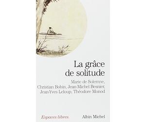 La Grâce de solitude: Dialogues avec Christian Bobin, Jean-Michel Besnier, Jean-Yves Leloup et Théodore Monod