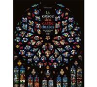 La Grâce des Cathédrales - Une esthétique du sacré Mathieu Lours (Auteur), Joseph Doré (Préface), Bernard Reumaux (Postface)