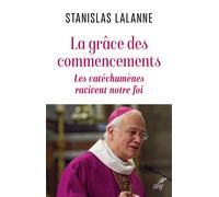La grâce des commencements Les catéchumènes ravivent notre foi - Stanislas Lalanne - Cerf - broché - Essai