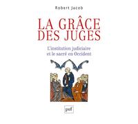 La grâce des juges: L'institution judiciaire et le sacré en Occident