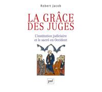 La grâce des juges L'institution judiciaire et le sacré en Occident - Robert Jacob - Puf - broché - Essai