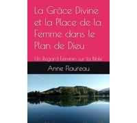 La Grâce Divine et la Place de la Femme dans le Plan de Dieu: Un Regard Féminin sur la Bible