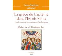 La grâce du baptême dans l'Esprit Saint: Fondements scripturaires et théologiques