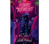 La grâce du moment Juliette Moraud (Auteur)