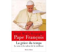 La grâce du temps: Le sens et la valeur de la vieillesse