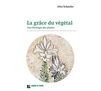 La grâce du végétal: Une théologie des plantes