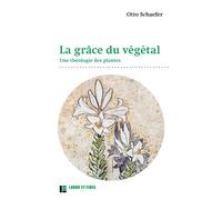 La grâce du végétal Une théologie des plantes - Otto Schaefer - Labor Et Fides - broché - Essai
