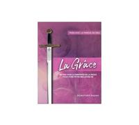 La Grâce - Entrez Dans La Dimension De La Grâce Pour Vivre Votre Meilleure Vie