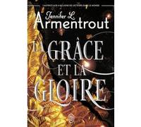 La Grâce et la Gloire Jennifer L. Armentrout (Auteur), Charline McGregor (Traduction)