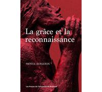 La grâce et la reconnaissance - Patrice Bergeron - Presses Universite De Montreal - broché - Essai