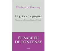 La grâce et le progrès Réflexions sur la Révolution française et la Vendée - Elisabeth Fontenay - Stock - broché - Essai
