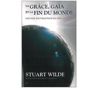 La Grâce, Gaïa Et La Fin Du Monde - Une Voie Nouvelle Pour Les Âmes Avancées